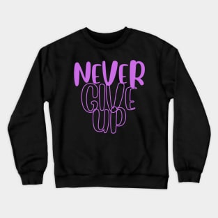 Never Give Up Crewneck Sweatshirt